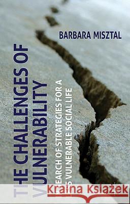 The Challenges of Vulnerability: In Search of Strategies for a Less Vulnerable Social Life Misztal, B. 9780230222748 Palgrave MacMillan
