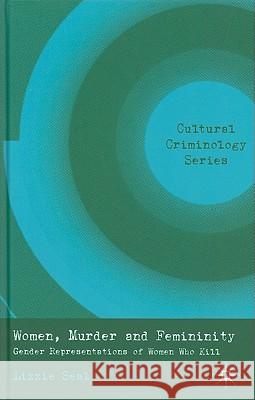 Women, Murder and Femininity: Gender Representations of Women Who Kill Seal, L. 9780230222755 Palgrave MacMillan