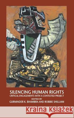 Silencing Human Rights: Critical Engagements with a Contested Project Bhambra, G. 9780230222762 Palgrave MacMillan