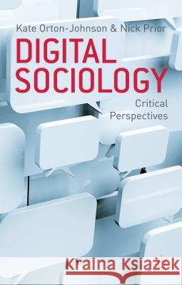 Digital Sociology: Critical Perspectives Orton-Johnson, K. 9780230222823