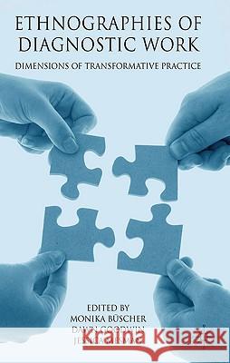 Ethnographies of Diagnostic Work: Dimensions of Transformative Practice Büscher, M. 9780230223288 Palgrave MacMillan