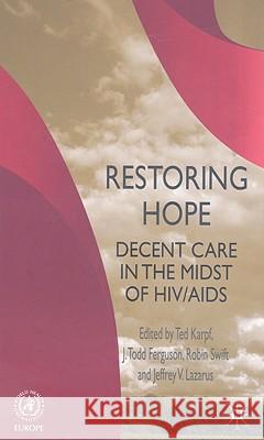 Restoring Hope: Decent Care in the Midst of Hiv/AIDS Karpf, T. 9780230223387 Palgrave MacMillan