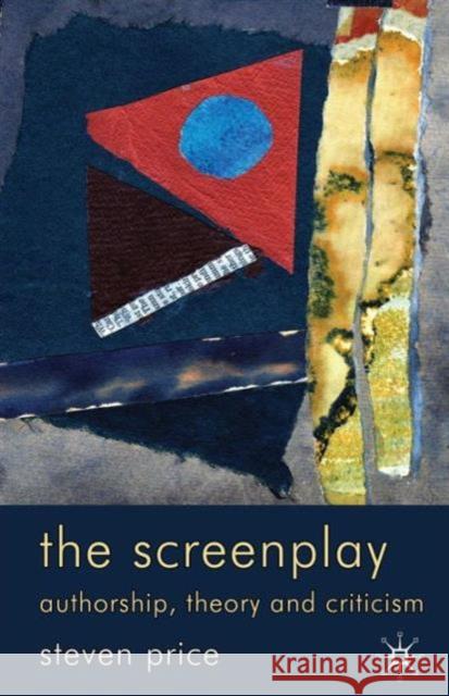 The Screenplay: Authorship, Theory and Criticism Price, Steven 9780230223622 0