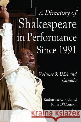 A Directory of Shakespeare in Performance Since 1991: Volume 3, USA and Canada O'Connor, J. 9780230223974 0