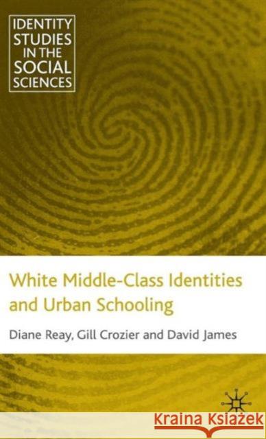 White Middle-Class Identities and Urban Schooling Diane Reay Gill Crozier David James 9780230224018
