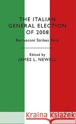 The Italian General Election of 2008: Berlusconi Strikes Back Newell, J. 9780230224070 Palgrave MacMillan