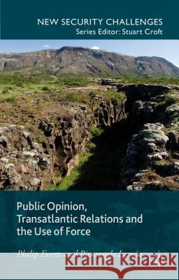 Public Opinion, Transatlantic Relations and the Use of Force Philip Everts Pierangelo Isernia 9780230224087 Palgrave MacMillan