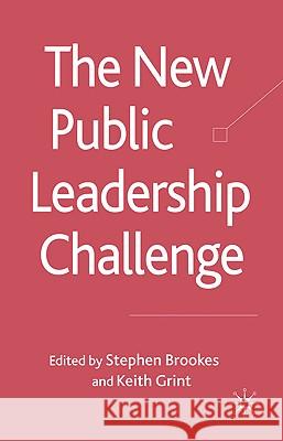 The New Public Leadership Challenge Stephen Brookes Keith Grint 9780230224179 Palgrave MacMillan