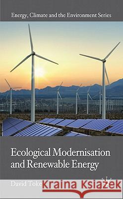 Ecological Modernisation and Renewable Energy David Toke 9780230224261