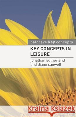 Key Concepts in Leisure Jonathan Sutherland 9780230224285 0