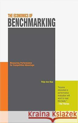 The Economics of Benchmarking: Measuring Performance for Competitive Advantage Ten Raa, Thijs 9780230224384 Palgrave MacMillan