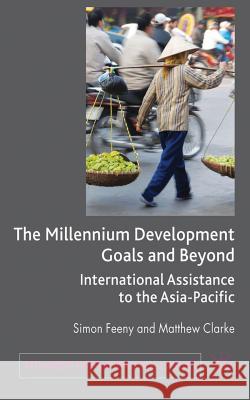The Millennium Development Goals and Beyond: International Assistance to the Asia-Pacific Feeny, Simon 9780230224438 Palgrave MacMillan