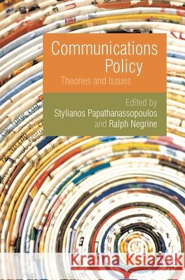 Communications Policy: Theories and Issues Papathanassopoulos, Stylianos 9780230224599