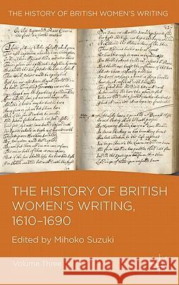 The History of British Women's Writing, 1610-1690: Volume Three Suzuki, M. 9780230224605 Palgrave MacMillan