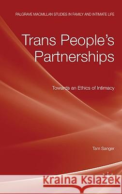 Trans People's Partnerships: Towards an Ethics of Intimacy Sanger, Tam 9780230224643 Palgrave MacMillan