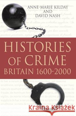 Histories of Crime: Britain 1600-2000 Kilday, Anne-Marie 9780230224698 Palgrave MacMillan
