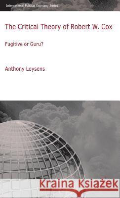 The Critical Theory of Robert W. Cox Leysens, A. 9780230224797 Palgrave MacMillan