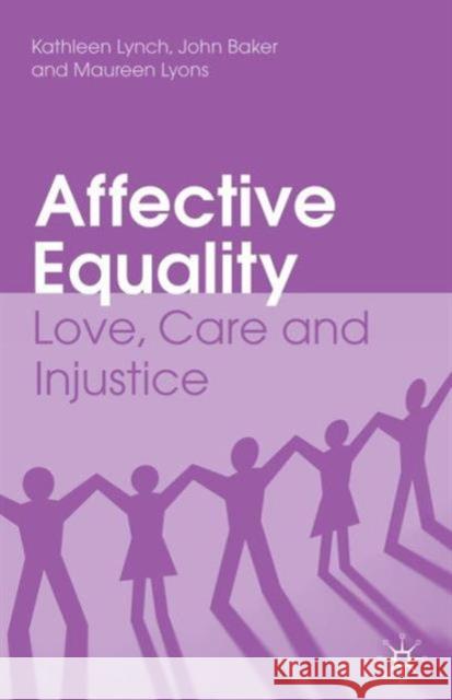 Affective Equality: Love, Care and Injustice Lynch, K. 9780230227194 0