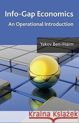 Info-Gap Economics: An Operational Introduction Ben-Haim, Y. 9780230228047 PALGRAVE MACMILLAN