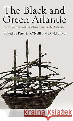 The Black and Green Atlantic: Cross-Currents of the African and Irish Diasporas O'Neill, P. 9780230228184 Palgrave MacMillan