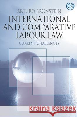 International and Comparative Labour Law: Current Challenges Bronstein, Arturo 9780230228221 0