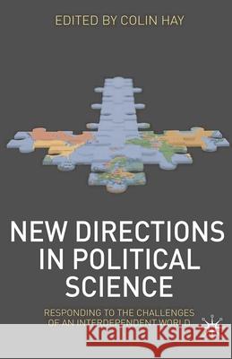 New Directions in Political Science: Responding to the Challenges of an Interdependent World Hay, Colin 9780230228498 Palgrave MacMillan