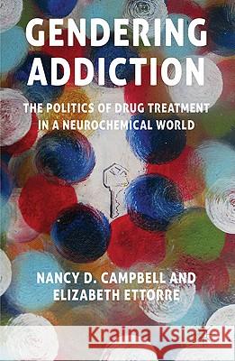 Gendering Addiction: The Politics of Drug Treatment in a Neurochemical World Campbell, N. 9780230228559 Palgrave MacMillan