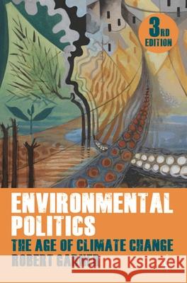 Environmental Politics: The Age of Climate Change Garner, Robert 9780230228597 Palgrave MacMillan