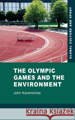 The Olympic Games and the Environment John Karamichas 9780230228610 Palgrave MacMillan