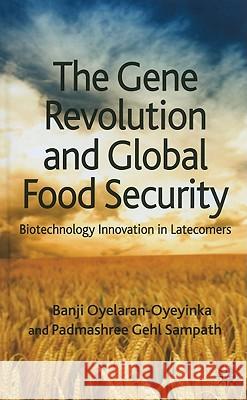 The Gene Revolution and Global Food Security: Biotechnology Innovation in Latecomers Oyelaran-Oyeyinka, B. 9780230228825 Palgrave MacMillan