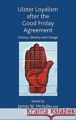 Ulster Loyalism After the Good Friday Agreement: History, Identity and Change McAuley, J. 9780230228856 Palgrave MacMillan