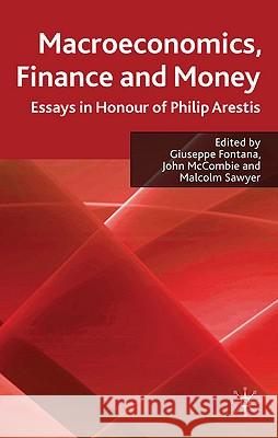Macroeconomics, Finance and Money: Essays in Honour of Philip Arestis Fontana, Giuseppe 9780230229068