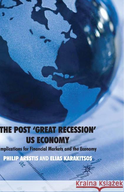 The Post 'Great Recession' Us Economy: Implications for Financial Markets and the Economy Arestis, P. 9780230229075