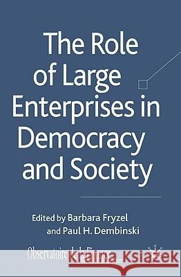 The Role of Large Enterprises in Democracy and Society Barbara Fryzel Paul H. Dembinski 9780230229181 Palgrave MacMillan