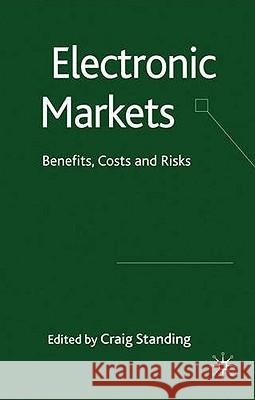 Electronic Markets: Benefits, Costs and Risks Standing, C. 9780230229228 PALGRAVE MACMILLAN