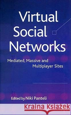 Virtual Social Networks: Mediated, Massive and Multiplayer Sites Panteli, N. 9780230229280