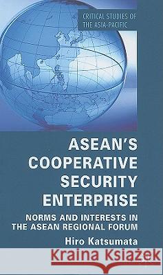 Asean's Cooperative Security Enterprise: Norms and Interests in the ASEAN Regional Forum Katsumata, H. 9780230229297 Palgrave MacMillan