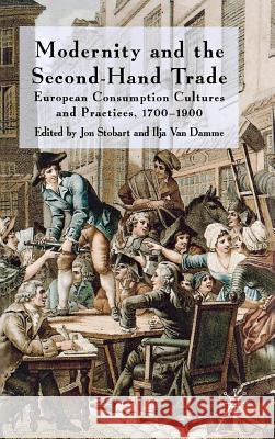 Modernity and the Second-Hand Trade: European Consumption Cultures and Practices, 1700-1900 Stobart, J. 9780230229464