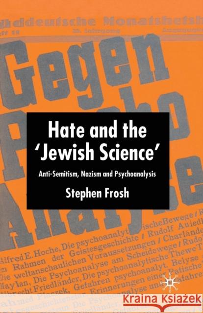 Hate and the 'Jewish Science': Anti-Semitism, Nazism and Psychoanalysis Frosh, S. 9780230229525 0
