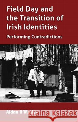 Field Day and the Translation of Irish Identities: Performing Contradictions O'Malley, A. 9780230229693 Palgrave MacMillan