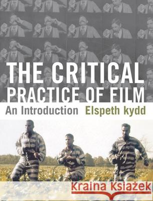 The Critical Practice of Film: An Introduction Elspeth Kydd 9780230229754