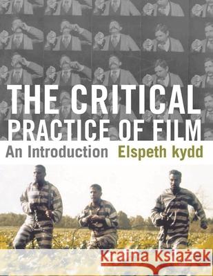 The Critical Practice of Film: An Introduction Kydd, Elspeth 9780230229761