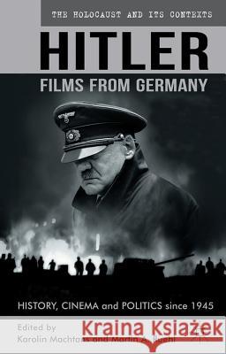 Hitler - Films from Germany: History, Cinema and Politics Since 1945 Machtans, K. 9780230229907 Palgrave MacMillan