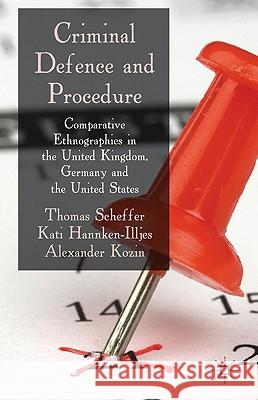 Criminal Defence and Procedure: Comparative Ethnographies in the United Kingdom, Germany, and the United States Scheffer, T. 9780230230224 Palgrave MacMillan