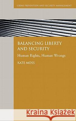 Balancing Liberty and Security: Human Rights, Human Wrongs Moss, Kate 9780230230293
