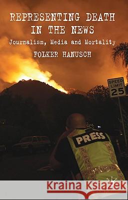 Representing Death in the News: Journalism, Media and Mortality Hanusch, F. 9780230230460 Palgrave MacMillan