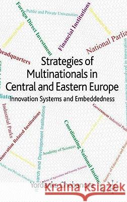 Strategies of Multinationals in Central and Eastern Europe: Innovation Systems and Embeddedness Chobanova, Yordanka 9780230230552 Palgrave MacMillan