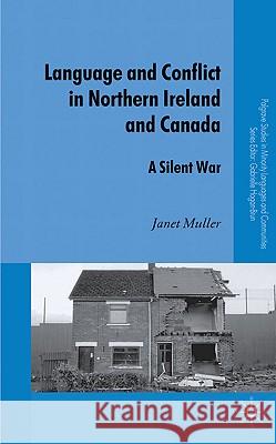 Language and Conflict in Northern Ireland and Canada: A Silent War Muller, J. 9780230230651 Palgrave MacMillan