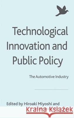 Technological Innovation and Public Policy: The Automotive Industry Miyoshi, H. 9780230230767 Palgrave MacMillan