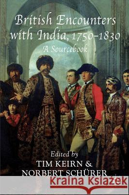 British Encounters with India, 1750-1830: A Sourcebook Keirn, Tim 9780230231436 Palgrave MacMillan